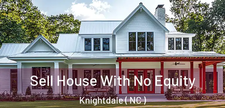  Sell House With No Equity Knightdale ( NC )