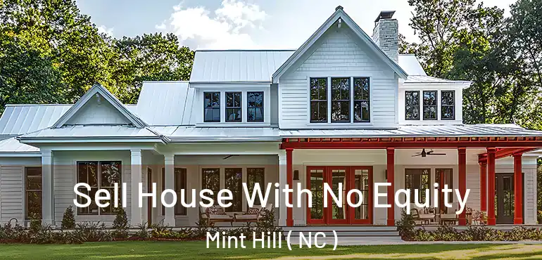 Sell House With No Equity Mint Hill ( NC )