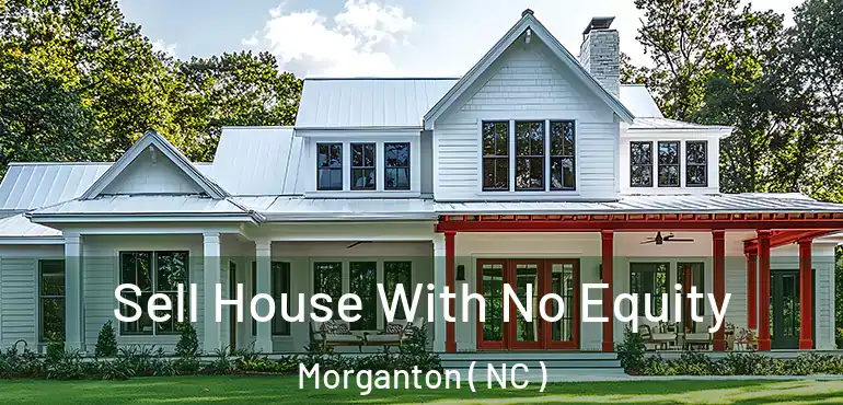  Sell House With No Equity Morganton ( NC )