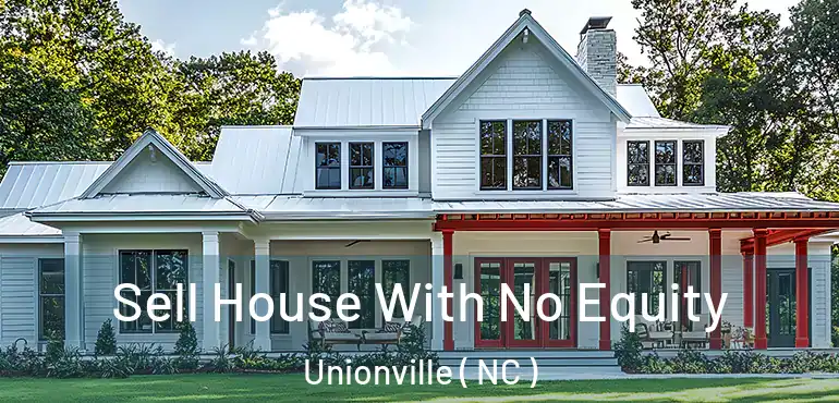  Sell House With No Equity Unionville ( NC )