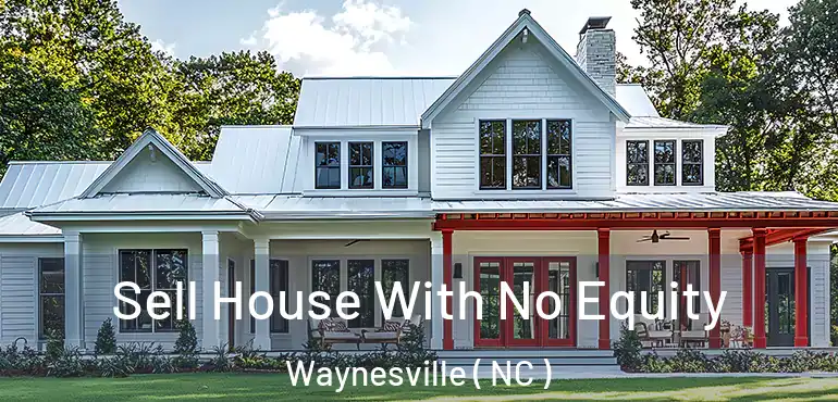  Sell House With No Equity Waynesville ( NC )