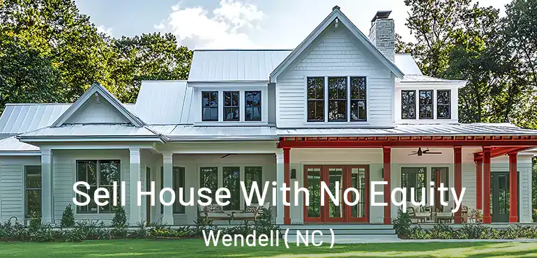  Sell House With No Equity Wendell ( NC )