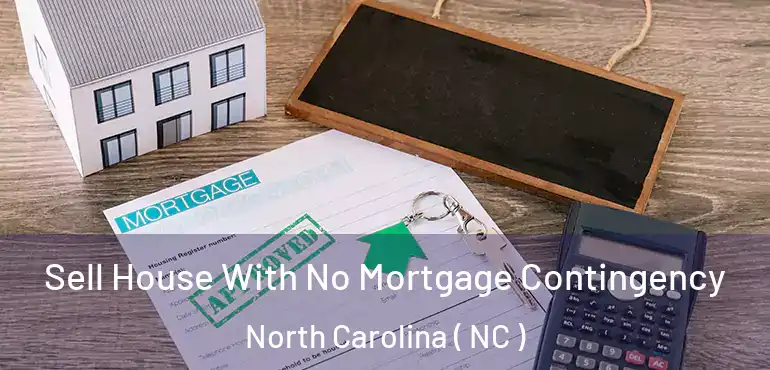  Sell House With No Mortgage Contingency North Carolina ( NC )