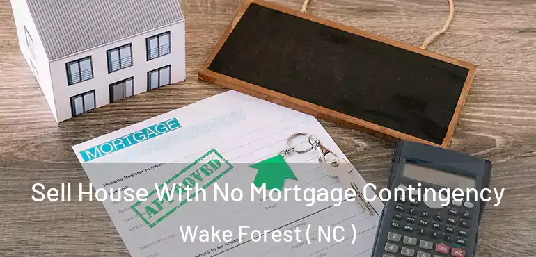  Sell House With No Mortgage Contingency Wake Forest ( NC )
