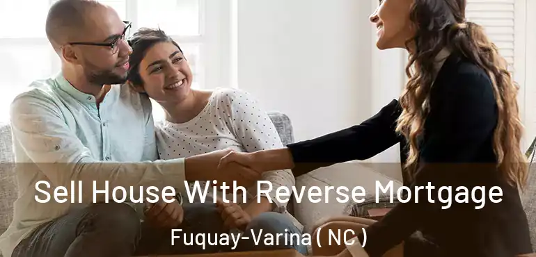 Sell House With Reverse Mortgage Fuquay-Varina ( NC )