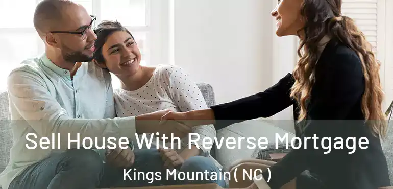  Sell House With Reverse Mortgage Kings Mountain ( NC )