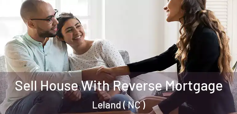  Sell House With Reverse Mortgage Leland ( NC )