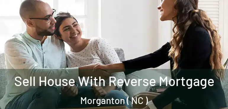  Sell House With Reverse Mortgage Morganton ( NC )