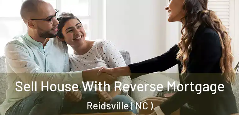  Sell House With Reverse Mortgage Reidsville ( NC )