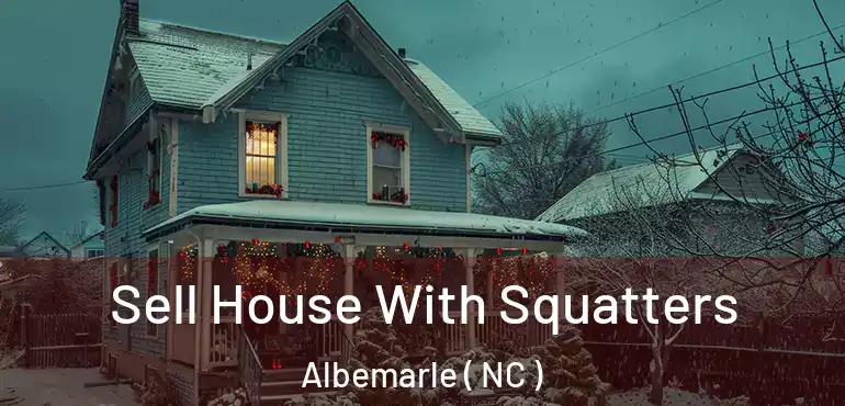 Sell House With Squatters Albemarle ( NC )