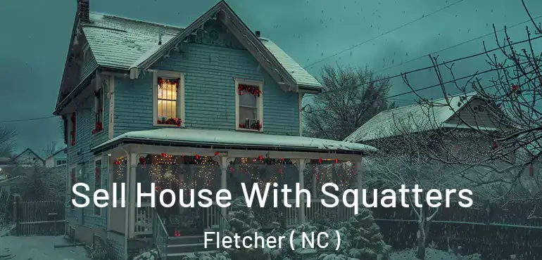  Sell House With Squatters Fletcher ( NC )