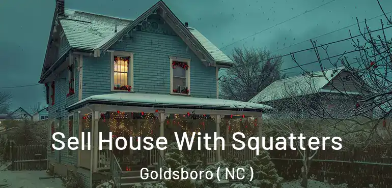  Sell House With Squatters Goldsboro ( NC )