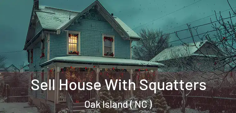  Sell House With Squatters Oak Island ( NC )