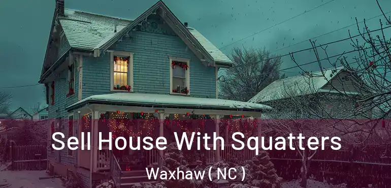  Sell House With Squatters Waxhaw ( NC )
