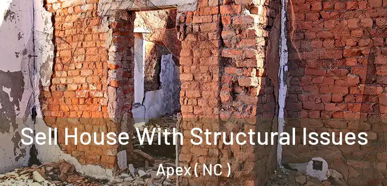  Sell House With Structural Issues Apex ( NC )