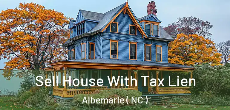  Sell House With Tax Lien Albemarle ( NC )