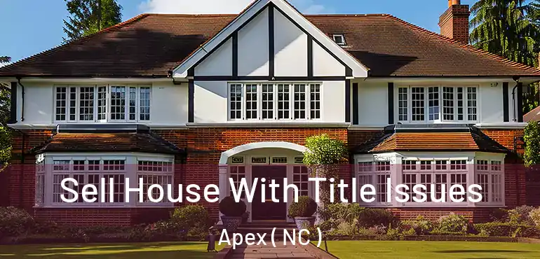  Sell House With Title Issues Apex ( NC )