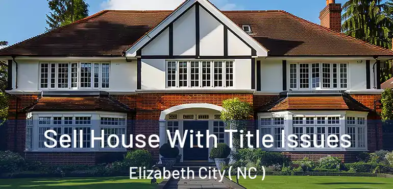  Sell House With Title Issues Elizabeth City ( NC )