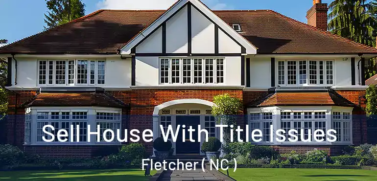  Sell House With Title Issues Fletcher ( NC )