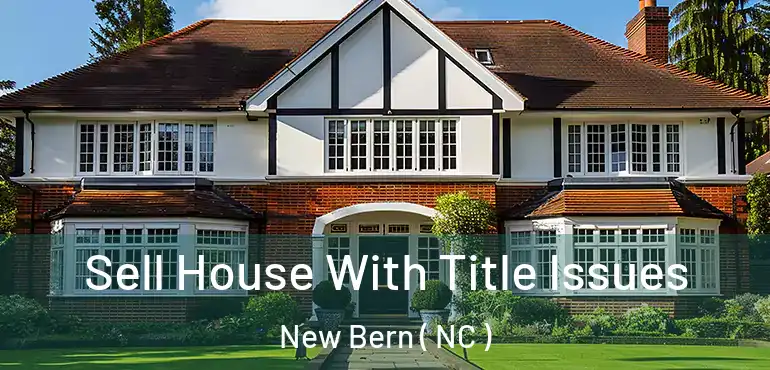  Sell House With Title Issues New Bern ( NC )