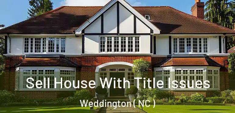  Sell House With Title Issues Weddington ( NC )