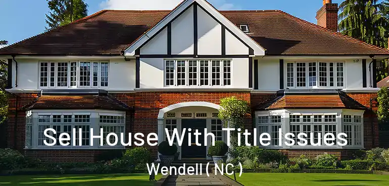  Sell House With Title Issues Wendell ( NC )