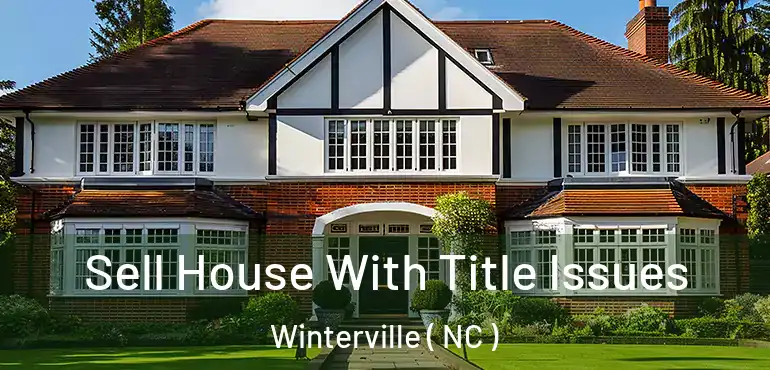  Sell House With Title Issues Winterville ( NC )