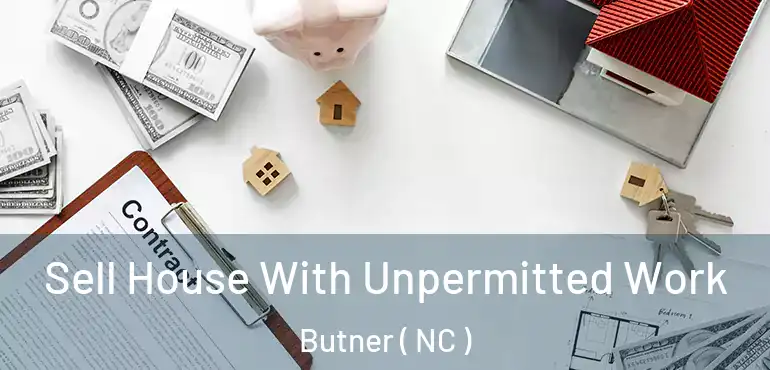  Sell House With Unpermitted Work Butner ( NC )