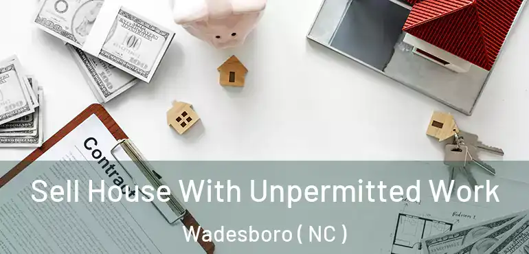  Sell House With Unpermitted Work Wadesboro ( NC )