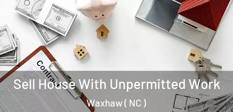  Sell House With Unpermitted Work Waxhaw ( NC )