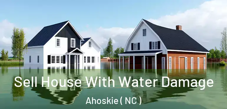  Sell House With Water Damage Ahoskie ( NC )