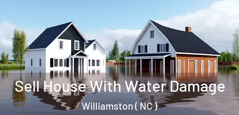  Sell House With Water Damage Williamston ( NC )