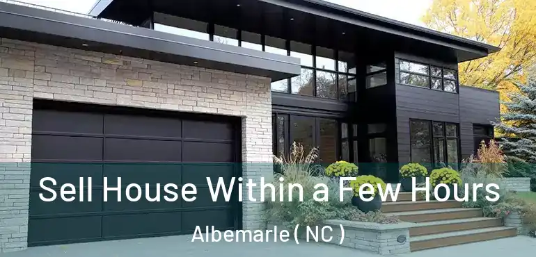  Sell House Within a Few Hours Albemarle ( NC )