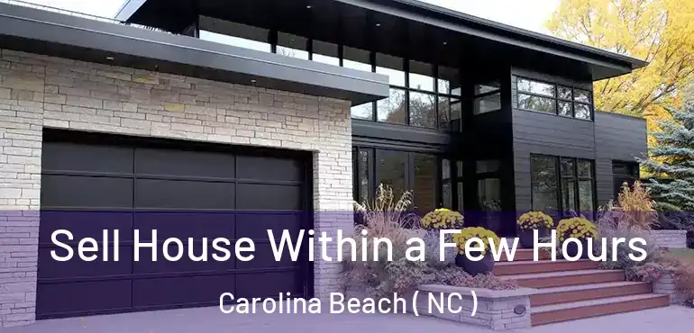  Sell House Within a Few Hours Carolina Beach ( NC )