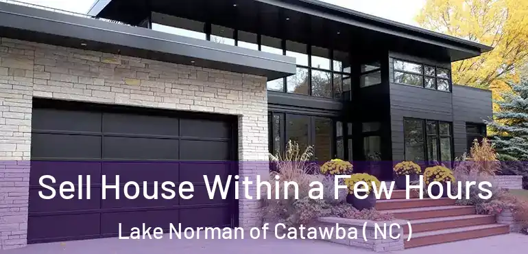  Sell House Within a Few Hours Lake Norman of Catawba ( NC )