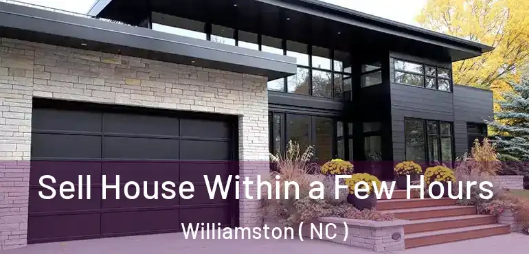  Sell House Within a Few Hours Williamston ( NC )