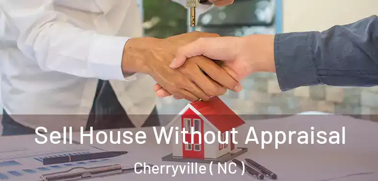  Sell House Without Appraisal Cherryville ( NC )