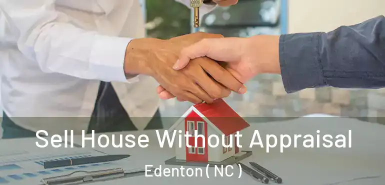  Sell House Without Appraisal Edenton ( NC )
