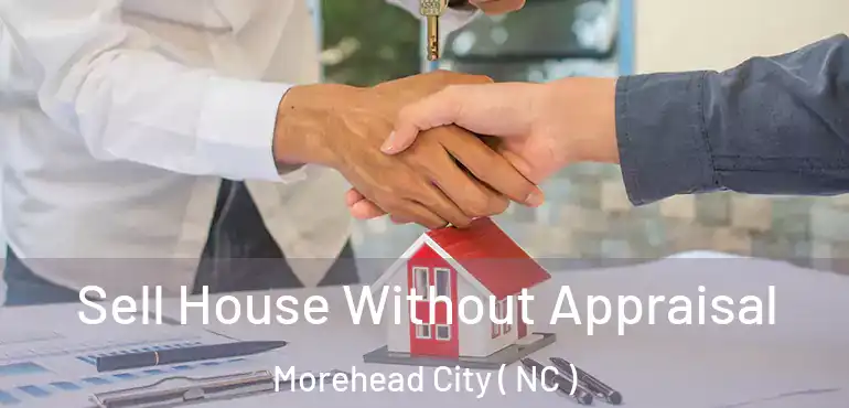  Sell House Without Appraisal Morehead City ( NC )