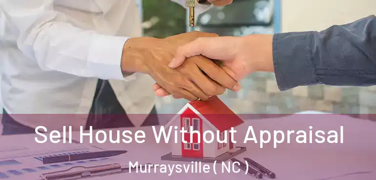  Sell House Without Appraisal Murraysville ( NC )