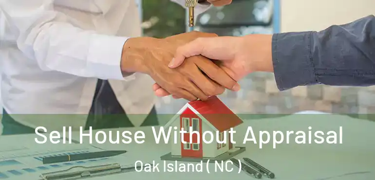  Sell House Without Appraisal Oak Island ( NC )