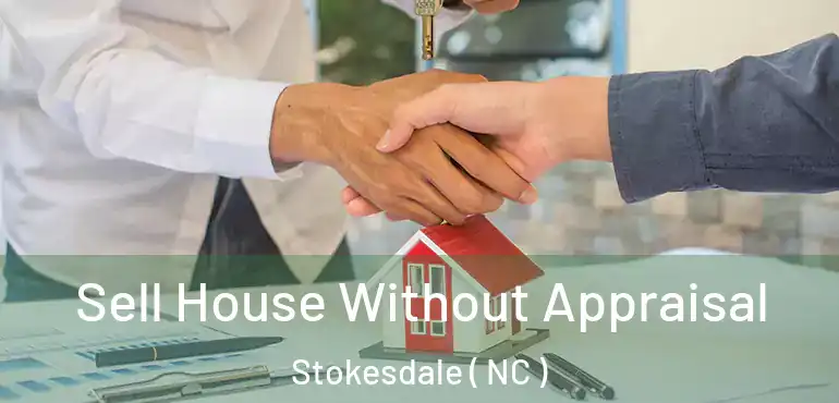  Sell House Without Appraisal Stokesdale ( NC )