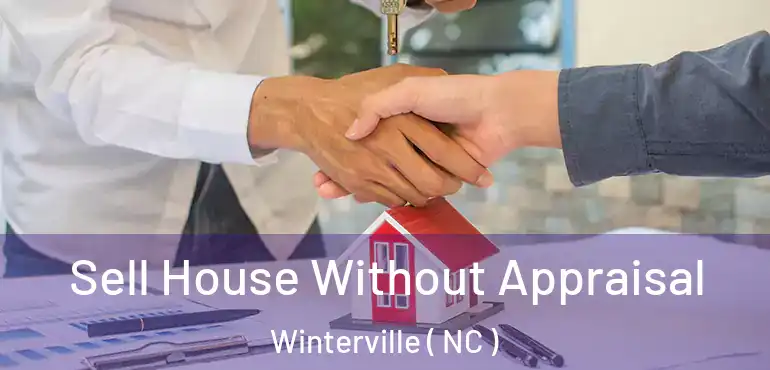  Sell House Without Appraisal Winterville ( NC )