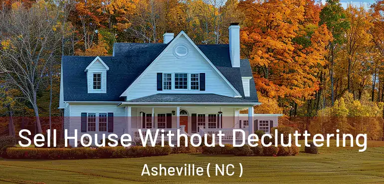  Sell House Without Decluttering Asheville ( NC )