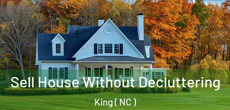  Sell House Without Decluttering King ( NC )