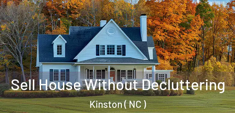  Sell House Without Decluttering Kinston ( NC )
