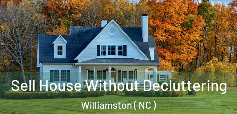  Sell House Without Decluttering Williamston ( NC )