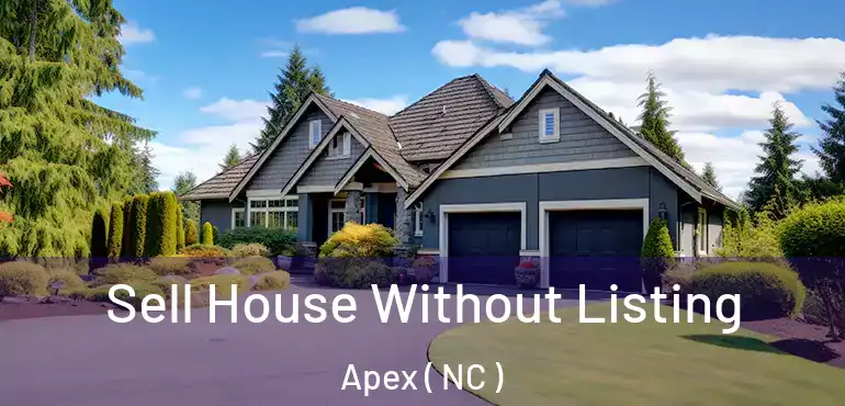  Sell House Without Listing Apex ( NC )