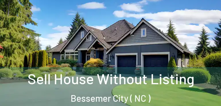  Sell House Without Listing Bessemer City ( NC )