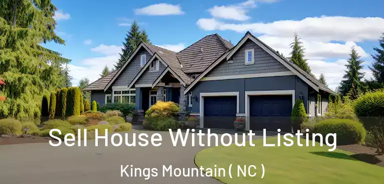  Sell House Without Listing Kings Mountain ( NC )